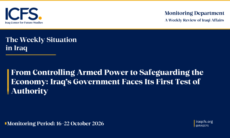 From Controlling Armed Power to Safeguarding the Economy: Iraq’s Government Faces Its First Test of Authority 1 english of ICFS Weekly Template.psd 1